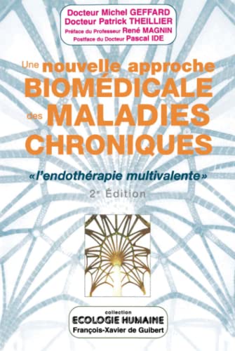 Une nouvelle approche biomédicale des maladies chroniques: "L'endothérapie multivalente" (2e édition)