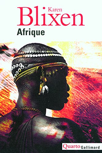 Afrique : La ferme africaine ; Ex Africa ; Lettres d'Afrique 1914-1931 ; Ombres sur la prairie