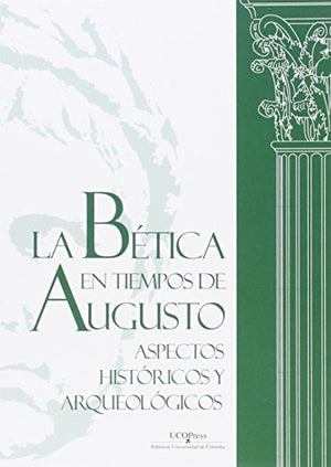 La bética en tiempos de Augusto: aspectos históricos y arqueológicos