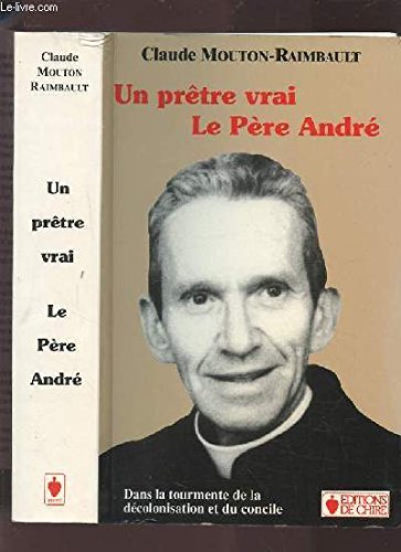 Un prêtre vrai : le Père André