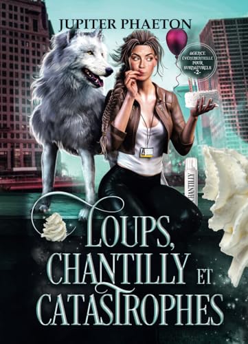 Loups, Chantilly et Catastrophes (Agence événementielle pour surnaturels - Tome 2)