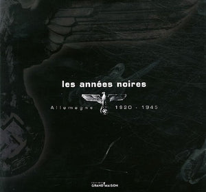 Les années noires : Allemagne 1920-1945