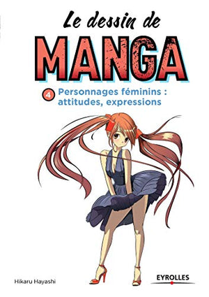 Le dessin de manga, tome 4 : personnages féminins - Attitudes et expressions