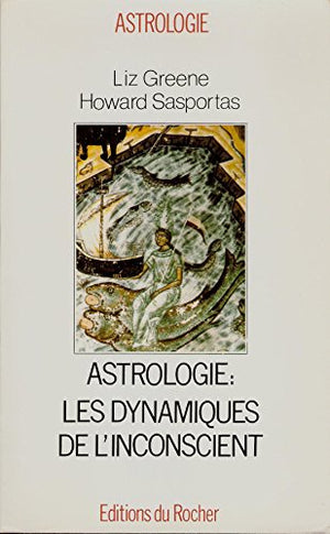 Séminaires d'astrologie psychologique Tome 2: Astrologie, les dynamiques de l'inconscient