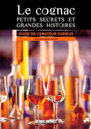 Le cognac, petits secrets et grandes histoires