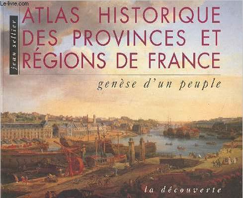 ATLAS HISTORIQUE DES PROVINCES ET REGIONS DE FRANCE. Genèse d'un peuple