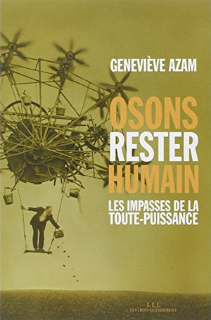 Osons rester humain : les impasses de la toute-puissance