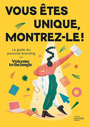 Vous êtes unique, montrez-le !: Le guide du personal branding