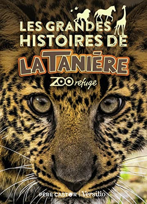 Les grandes histoires de La Tanière: Zoo refuge