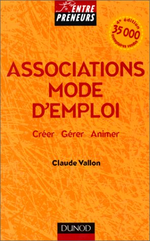 ASSOCIATIONS MODE D'EMPLOI. Créer, gérer, animer, 4ème édition