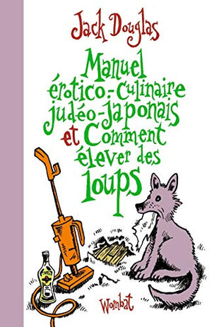 Manuel érotico-culinaire judéo-japonais et comment élever des loups