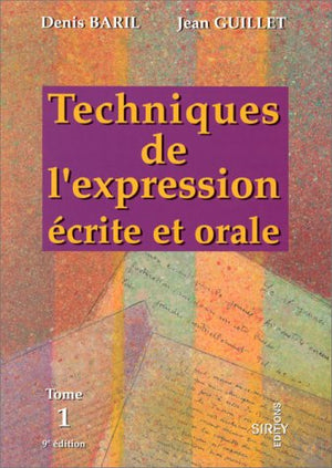 Techniques de l'expression écrite et orale. Tome 1, Les techniques de base, l'information, 9ème édition