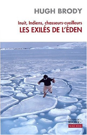 Inuit, indiens, chasseurs-cueilleurs : Les Exilés de l'Eden