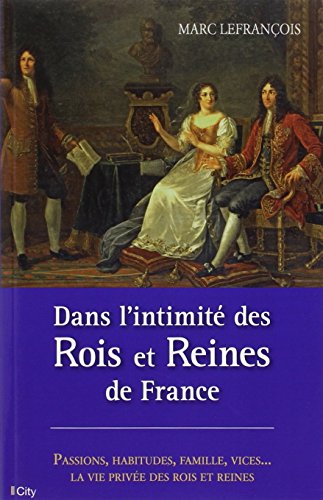 Dans l'intimité des rois et reines de France