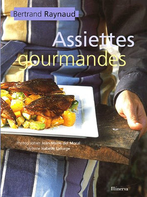 Assiettes gourmandes: 72 recettes de la cuisine à table