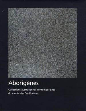 Aborigènes: Collections australiennes contemporaines du musée des Confluences