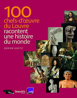 100 chefs-d'oeuvre du Louvre racontent une histoire du monde