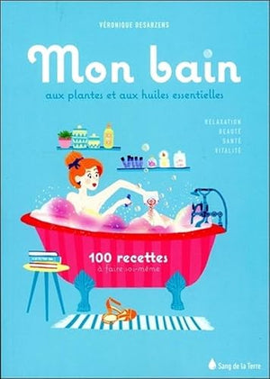 Mon bain aux plantes et aux huiles essentielles