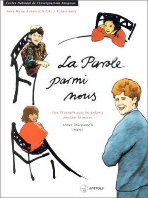 La parole parmi nous. Lire l'Evangile avec les enfants pendant la messe. Année liturgique B (Marc)