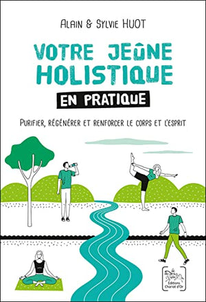 Votre jeûne holistique en pratique - Purifier, regénérer et renforcer le corps et l'esprit