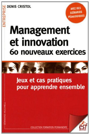 Management et innovation : 60 nouveaux exercices