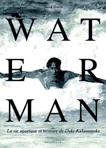 WATERMAN, la vie aquatique et terrestre de Duke Kahanamoku