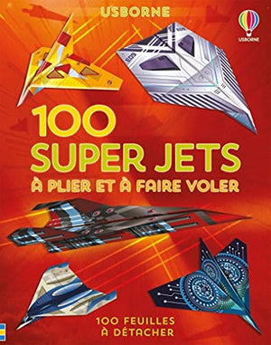 100 super jets à plier et à faire voler