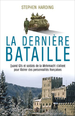 La dernière bataille: Quand GI's et soldats de la Wehrmacht s'allient pour libérer des personnalités françaises