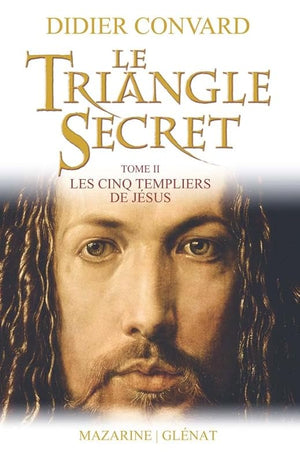 Le Triangle Secret: Les cinq templiers de Jésus