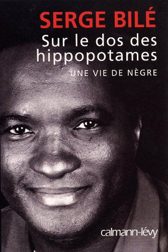 Sur le dos des hippopotames: Une vie de nègre