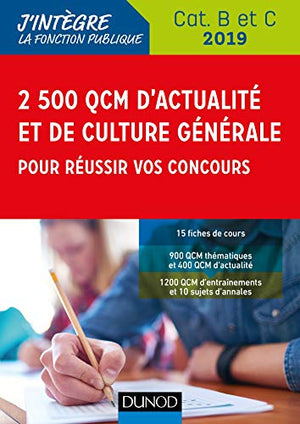 2 500 QCM d'actualité et de culture générale pour réussir vos concours: Catégories B et C