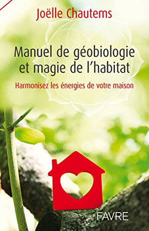 Manuel de géobiologie et magie de l'habitat