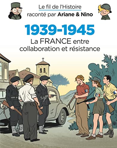 Le fil de l'Histoire raconté par Ariane & Nino - 1939-1945 - La France entre collaboration et résist
