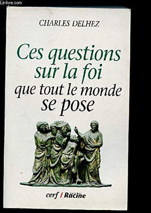 Ces questions sur la foi que tout le monde se pose