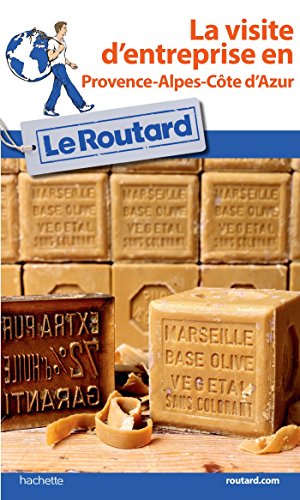 Guide du routard visite d'entreprise en Provence-Alpes-Côte d'Azur