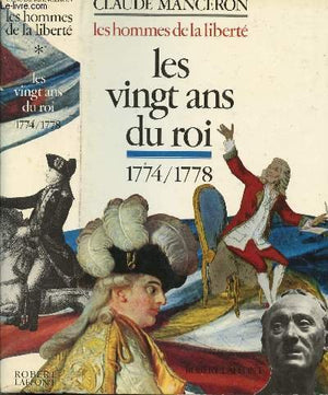 Les hommes de la liberté. Tome I: Les vingt ans du roi 1774 1778