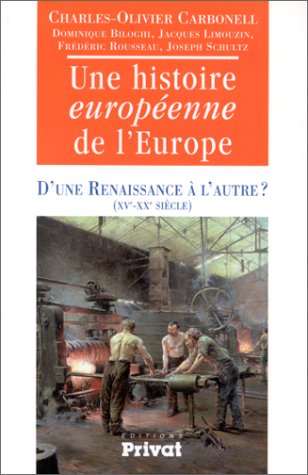 UNE HISTOIRE EUROPEENNE DE L'EUROPE. D'une Renaissance à l'autre ? XVème-XXème siècle