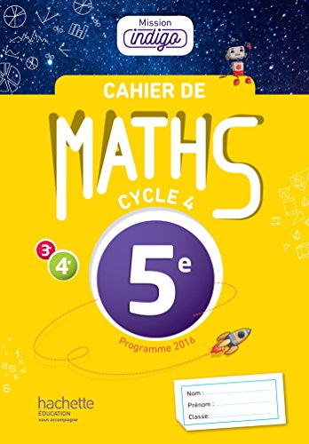 Cahier de maths Mission Indigo 5e - éd. 2017: mathématiques