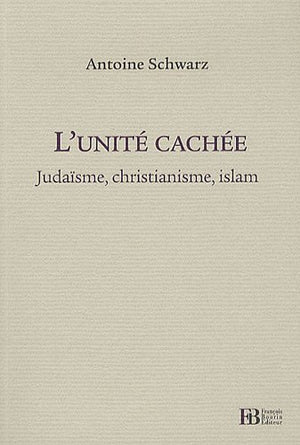 L'unité cachée: Judaïsme, christianisme, islam