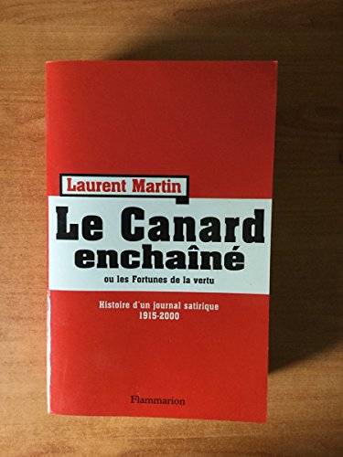 Le Canard Enchaîné ou les Fortunes de la vertu - Histoire d'un journal satirique 1915-2000.