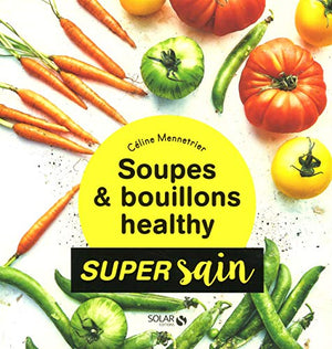 Soupes & bouillons healthy - super sain