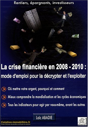 La crise financière en 2008/2010 : mode d'emploi pour la décrypter et l'exploiter