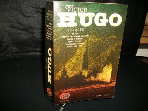 Victor Hugo, tome 7, Voyages : Le Rhin - Fragment d'un voyage aux Alpes - France et Belgique - Alpes et Pyrénées - Voyages et excursions - Carnets 1870-1871