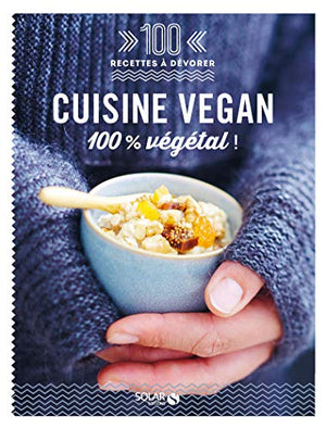 Cuisine vegan - 100 recettes à dévorer