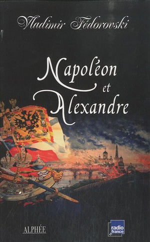 Napoléon et Alexandre: Le rêve au sommet