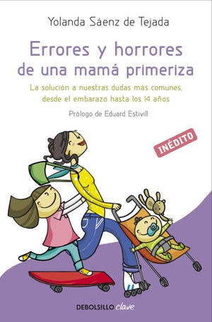 Errores y horrores de una mamá primeriza: La solución a nuestras dudas más comunes desde el embarazo hasta los 14 años (Clave)