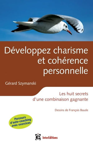 Développez charisme et cohérence personnelle - 2ème éd - Les huit secrets d'une combinaison gagnante: Les huit secrets d'une combinaison gagnante