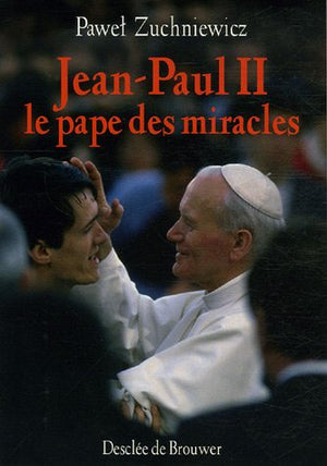 Jean-Paul II: Le pape des miracles