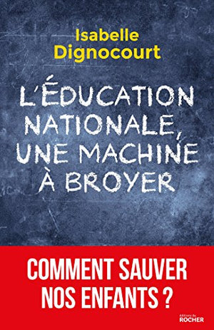 L'Education nationale, une machine à broyer: Comment sauver nos enfants?