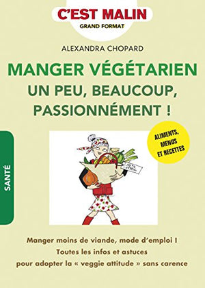 Manger végétarien un peu, beaucoup, passionnément ! c'est malin